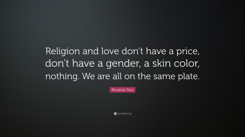 Riccardo Tisci Quote: “Religion and love don’t have a price, don’t have a gender, a skin color, nothing. We are all on the same plate.”