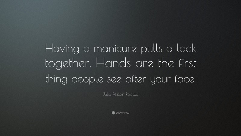 Julia Restoin Roitfeld Quote: “Having a manicure pulls a look together. Hands are the first thing people see after your face.”