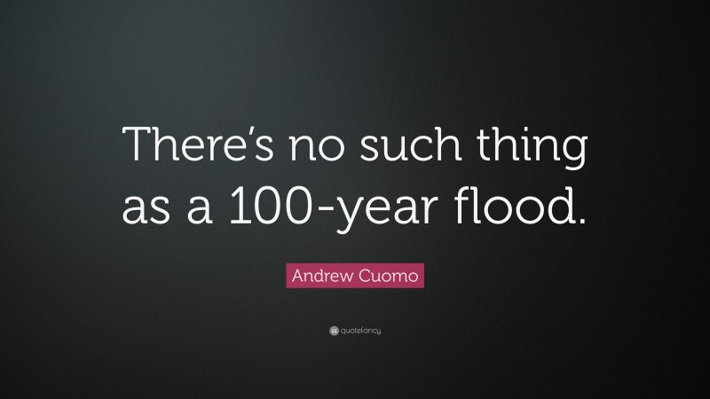 Andrew Cuomo Quote: “There’s no such thing as a 100-year flood.”