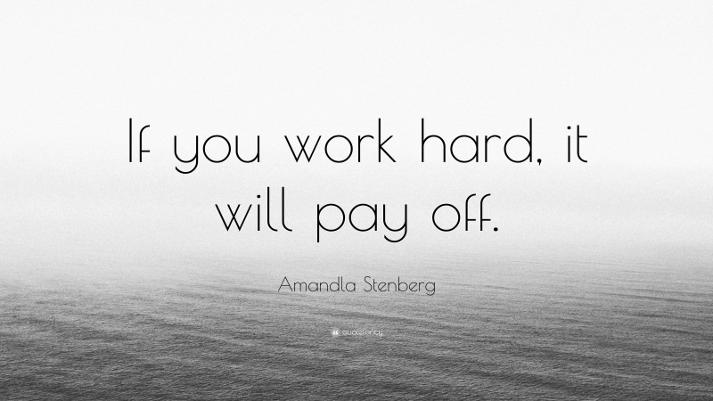 Amandla Stenberg Quote: “If you work hard, it will pay off.”