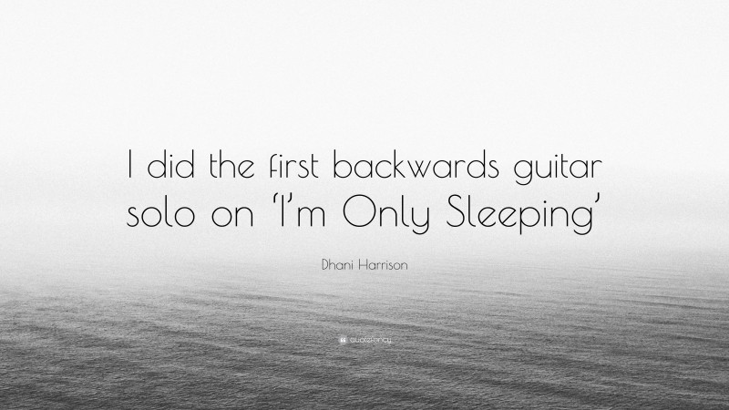 Dhani Harrison Quote: “I did the first backwards guitar solo on ‘I’m Only Sleeping’”