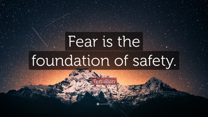 Tertullian Quote: “Fear is the foundation of safety.”
