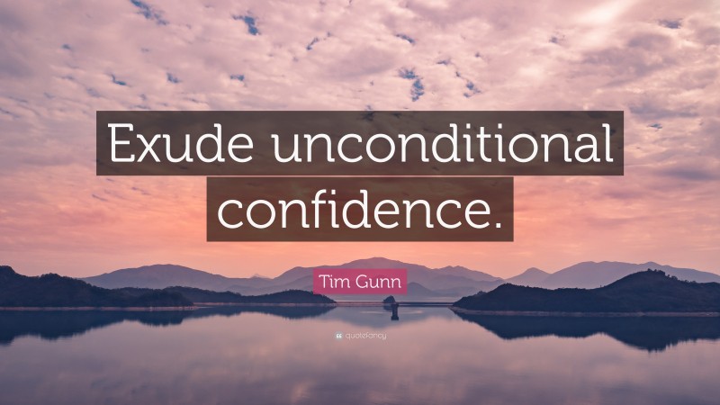 Tim Gunn Quote: “Exude unconditional confidence.”