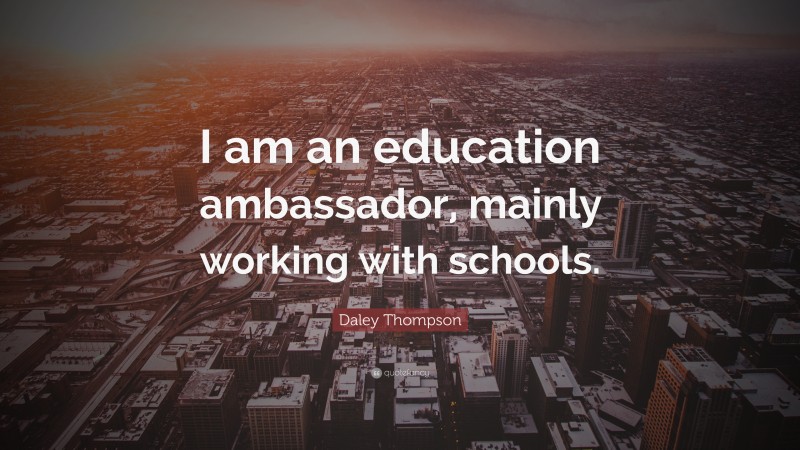 Daley Thompson Quote: “I am an education ambassador, mainly working with schools.”