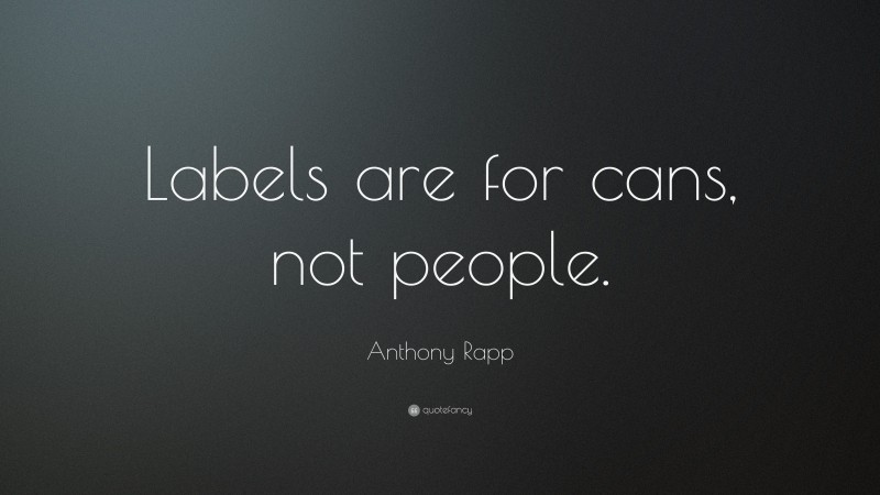 Anthony Rapp Quote: “Labels are for cans, not people.”