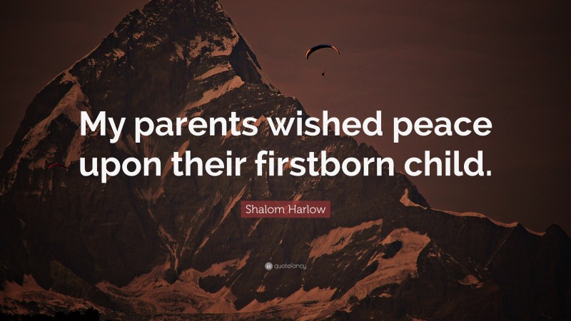 Shalom Harlow Quote: “My parents wished peace upon their firstborn child.”
