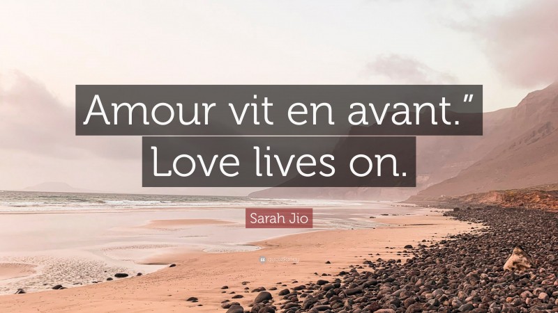 Sarah Jio Quote: “Amour vit en avant.” Love lives on.”