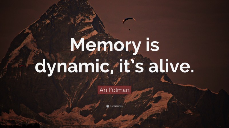 Ari Folman Quote: “Memory is dynamic, it’s alive.”