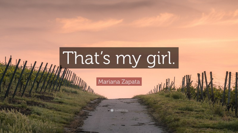 Mariana Zapata Quote: “That’s my girl.”