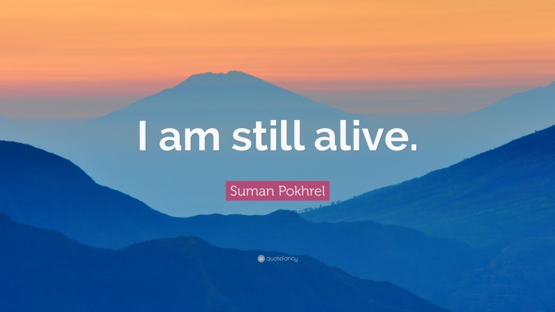 Suman Pokhrel Quote: “I am still alive.”