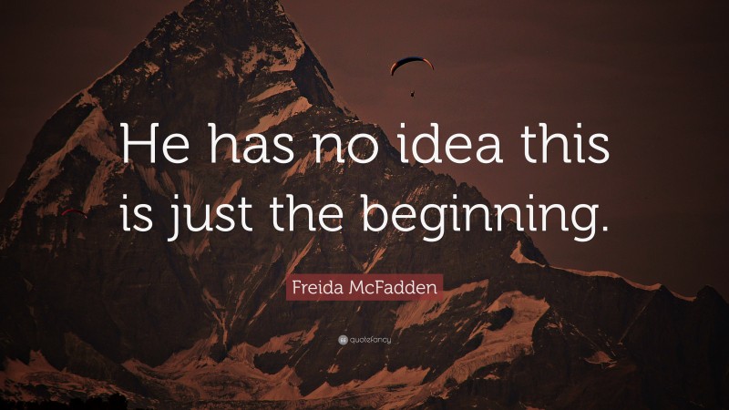 Freida McFadden Quote: “He has no idea this is just the beginning.”