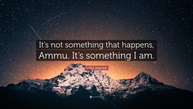 Adiba Jaigirdar Quote: “It’s not something that happens, Ammu. It’s something I am.”