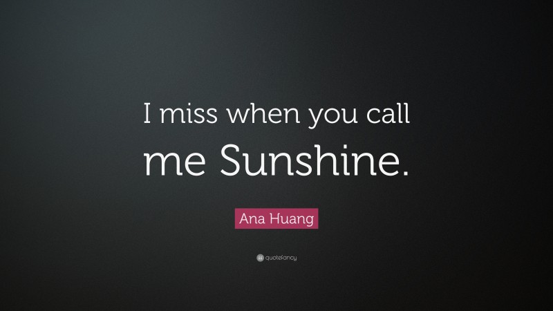 Ana Huang Quote: “I miss when you call me Sunshine.”