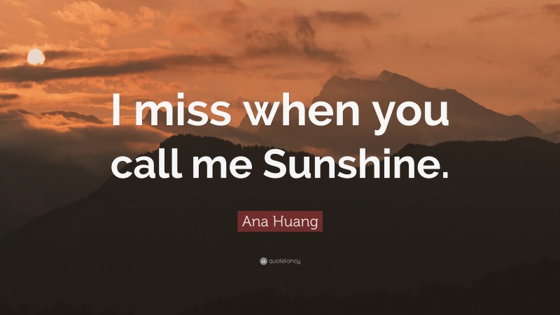Ana Huang Quote: “I miss when you call me Sunshine.”