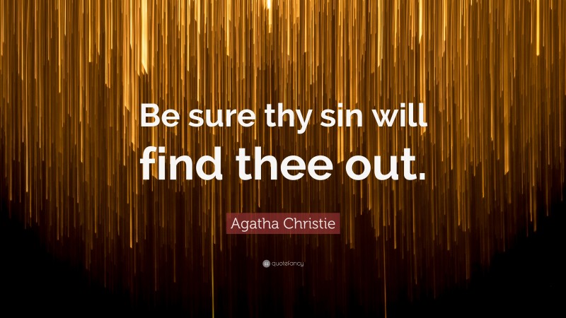 Agatha Christie Quote: “Be sure thy sin will find thee out.”