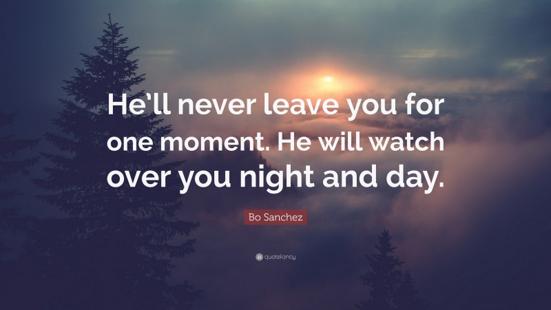 Bo Sanchez Quote: “He’ll never leave you for one moment. He will watch over you night and day.”