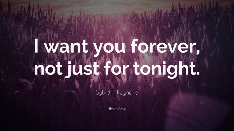 Sylvain Reynard Quote: “I want you forever, not just for tonight.”