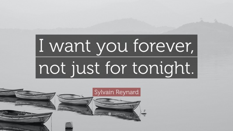 Sylvain Reynard Quote: “I want you forever, not just for tonight.”
