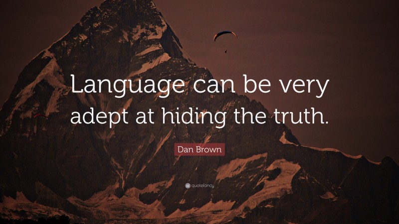 Dan Brown Quote: “Language can be very adept at hiding the truth.”