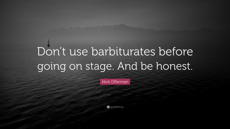 Nick Offerman Quote: “Don’t use barbiturates before going on stage. And be honest.”