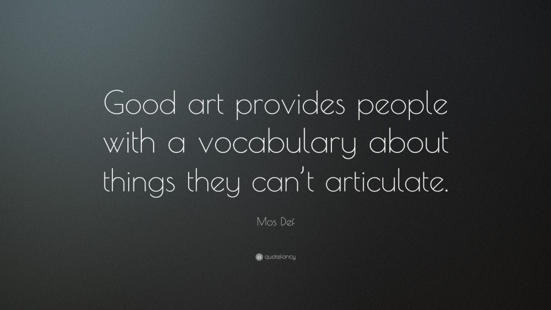 Mos Def Quote: “Good art provides people with a vocabulary about things they can’t articulate.”