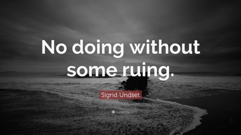 Sigrid Undset Quote: “No doing without some ruing.”