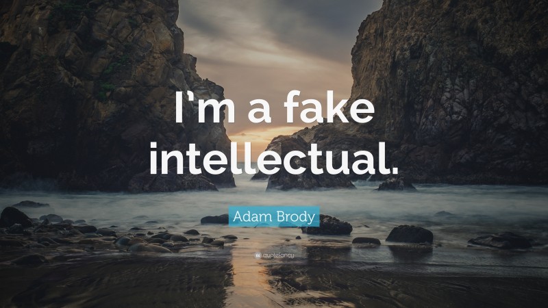 Adam Brody Quote: “I’m a fake intellectual.”
