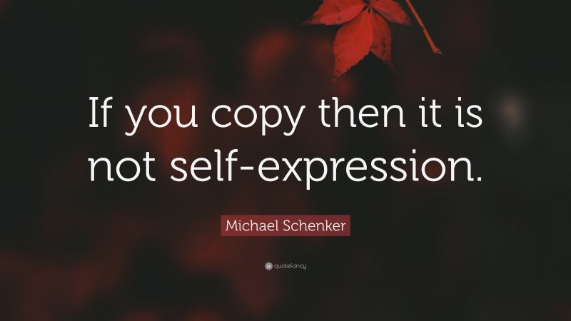 Michael Schenker Quote: “If you copy then it is not self-expression.”