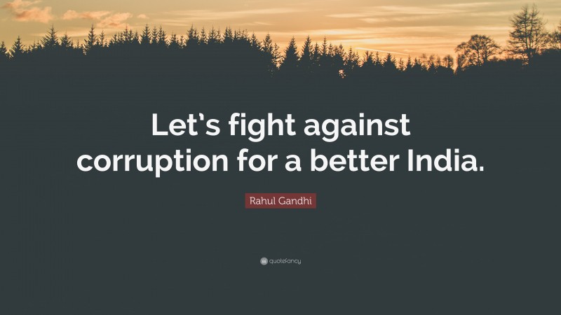 Rahul Gandhi Quote: “Let’s fight against corruption for a better India.”