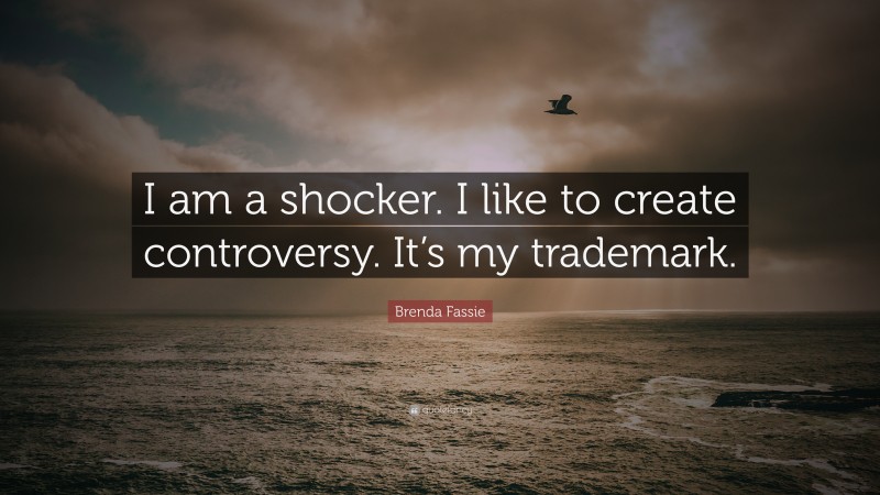 Brenda Fassie Quote: “I am a shocker. I like to create controversy. It’s my trademark.”