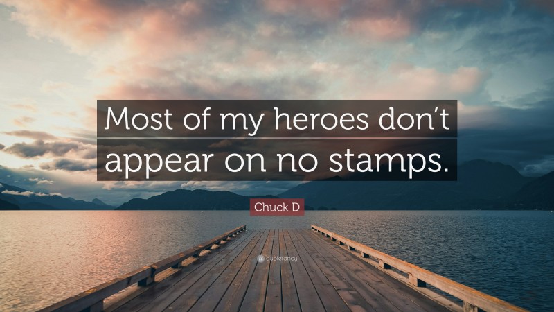 Chuck D Quote: “Most of my heroes don’t appear on no stamps.”
