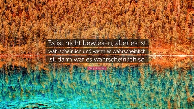 Cody McFadyen Quote: “Es ist nicht bewiesen, aber es ist wahrscheinlich und wenn es wahrscheinlich ist, dann war es wahrscheinlich so.”
