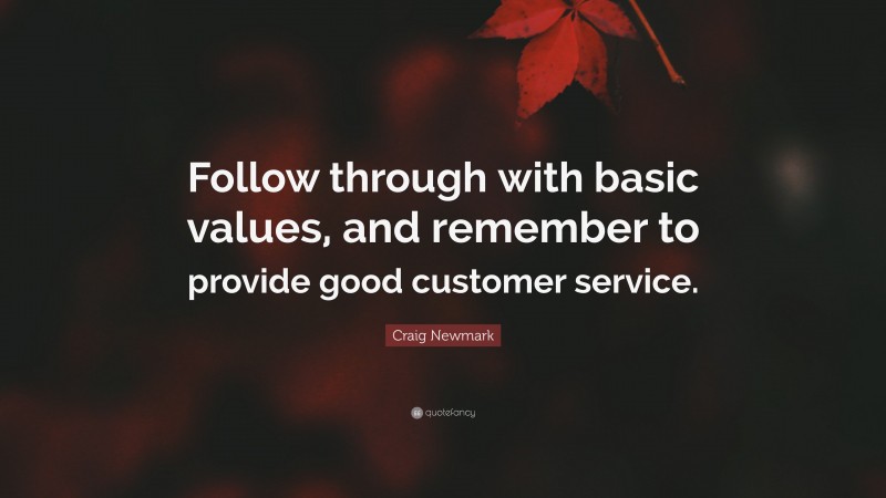Craig Newmark Quote: “Follow through with basic values, and remember to provide good customer service.”