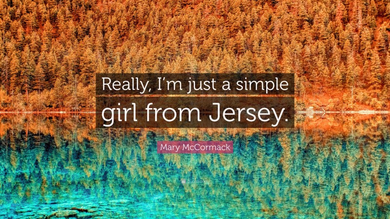 Mary McCormack Quote: “Really, I’m just a simple girl from Jersey.”