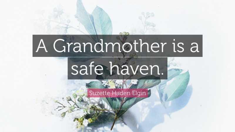 Suzette Haden Elgin Quote: “A Grandmother is a safe haven.”