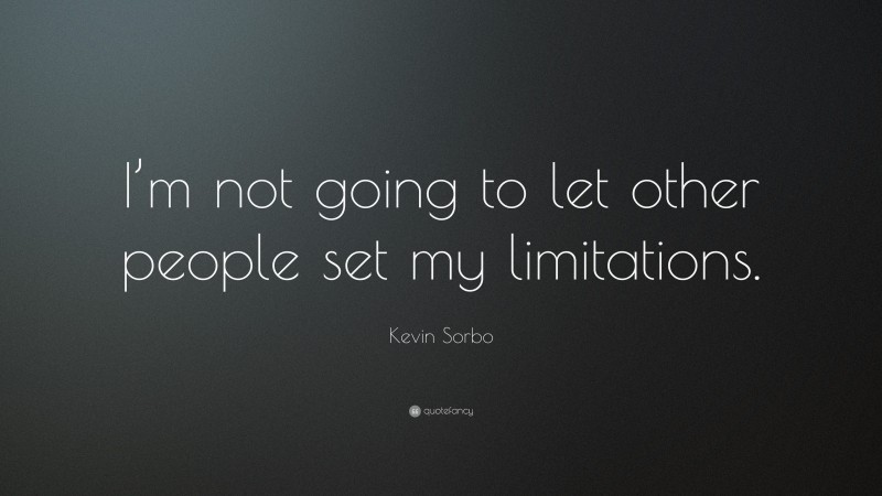 Kevin Sorbo Quote: “I’m not going to let other people set my limitations.”