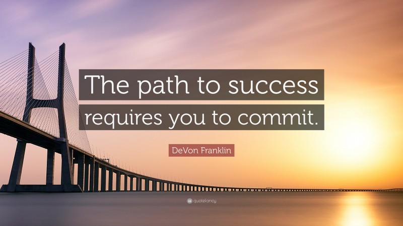 DeVon Franklin Quote: “The path to success requires you to commit.”