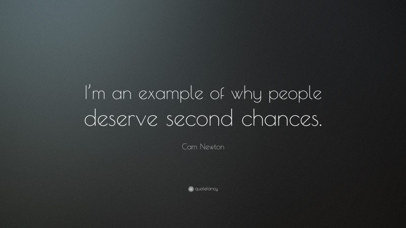 Cam Newton Quote: “I’m an example of why people deserve second chances.”