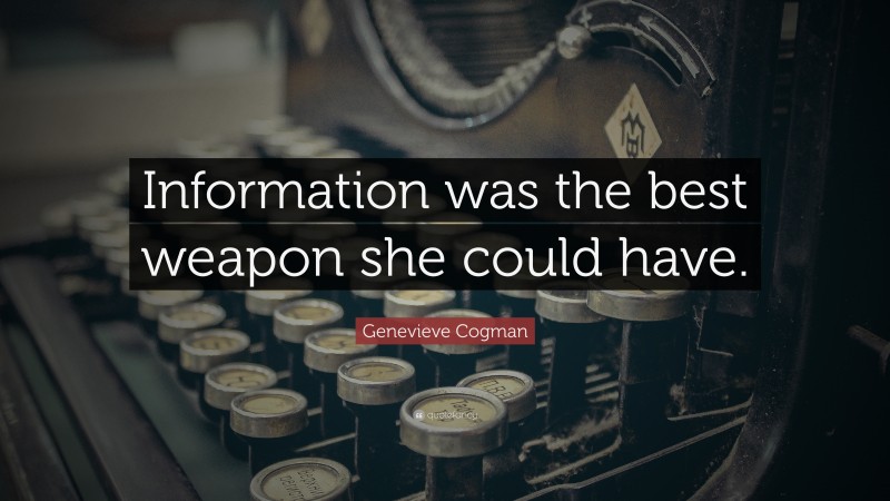 Genevieve Cogman Quote: “Information was the best weapon she could have.”