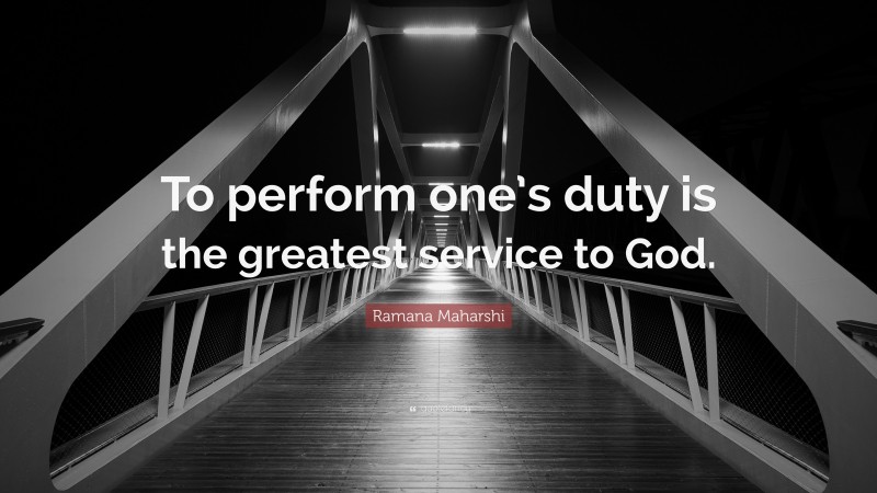 Ramana Maharshi Quote: “To perform one’s duty is the greatest service to God.”