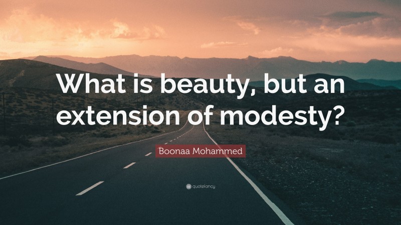 Boonaa Mohammed Quote: “What is beauty, but an extension of modesty?”