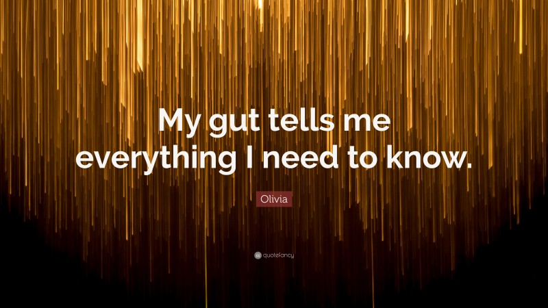 Olivia Quote: “My gut tells me everything I need to know.”