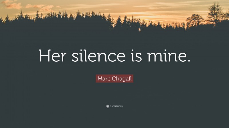 Marc Chagall Quote: “Her silence is mine.”