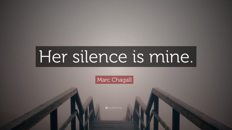 Marc Chagall Quote: “Her silence is mine.”