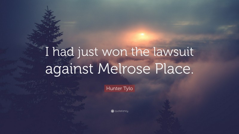 Hunter Tylo Quote: “I had just won the lawsuit against Melrose Place.”