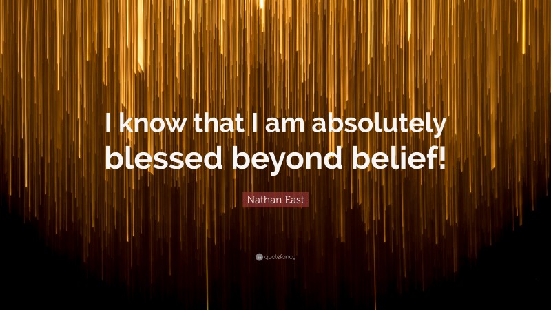 Nathan East Quote: “I know that I am absolutely blessed beyond belief!”