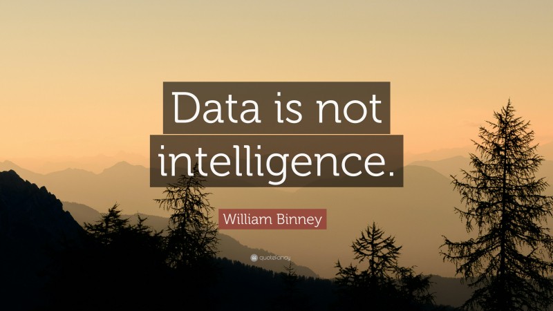 William Binney Quote: “Data is not intelligence.”