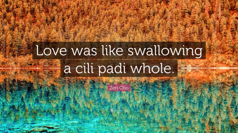 Zen Cho Quote: “Love was like swallowing a cili padi whole.”