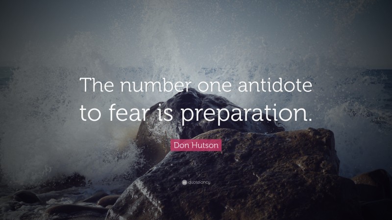 Don Hutson Quote: “The number one antidote to fear is preparation.”