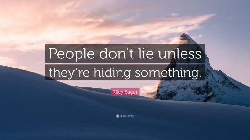 Riley Sager Quote: “People don’t lie unless they’re hiding something.”